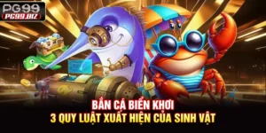 Bắn Cá Biển Khơi - 3 Quy Luật Xuất Hiện Của Sinh Vật