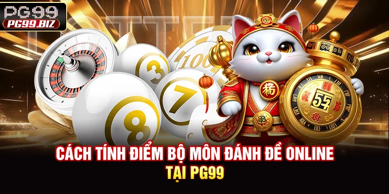 Cách tính điểm bộ môn đánh đề online tại PG99