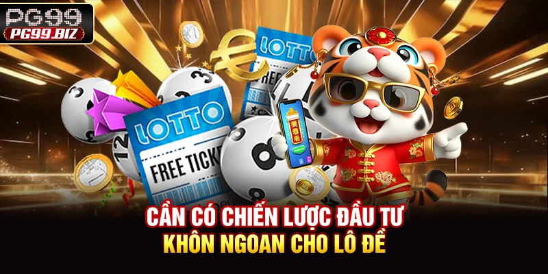 Cần có chiến lược đầu tư khôn ngoan cho lô đề