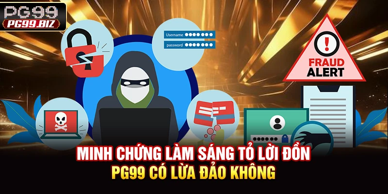Minh chứng làm sáng tỏ lời đồn PG99 có lừa đảo không