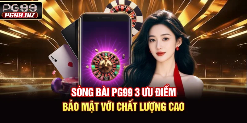 Sòng Bài PG99 - 3 Ưu Điểm Bảo Mật Với Chất Lượng Cao