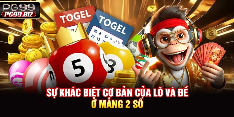 Sự khác biệt cơ bản của lô và đề ở mảng 2 số