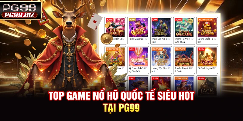 Top game nổ hũ quốc tế siêu hot tại PG99