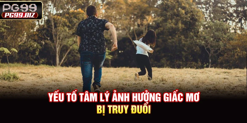 Yếu tố tâm lý ảnh hưởng giấc mơ bị truy đuổi